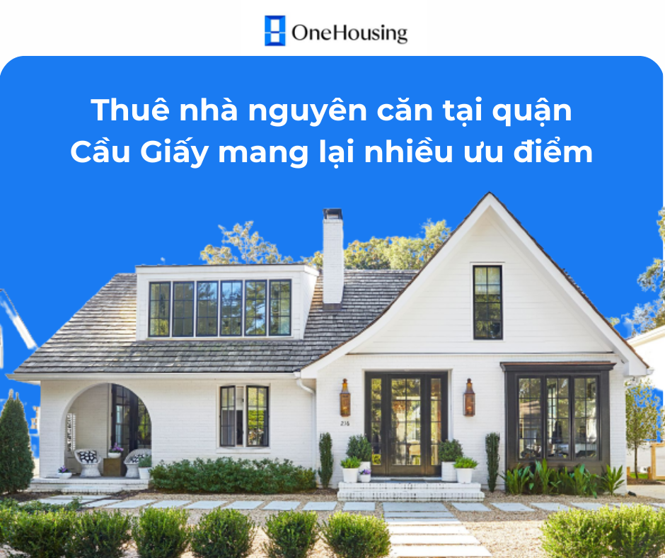 nhung-cau-hoi-thuong-gap-khi-thue-nha-nguyen-can-nha-chinh-chu-tai-quan-cau-giay-onehousing-1